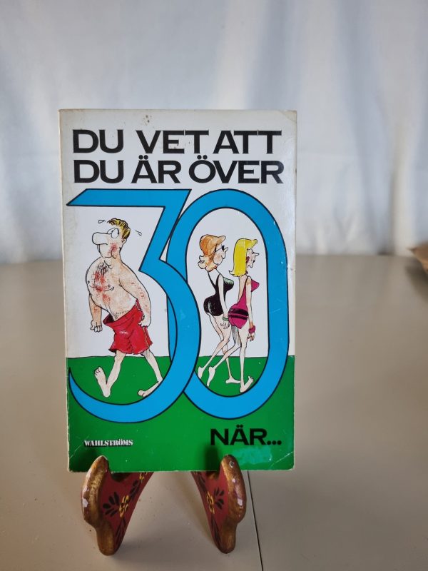 Du vet att du är över 30...när